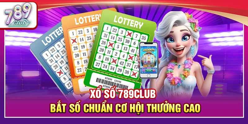 Xổ Số 789Club – Bắt Số Chuẩn Cơ Hội Thưởng Cao Mỗi Ngày 1 Xổ Số 789Club – Bắt Số Chuẩn Cơ Hội Thưởng Cao