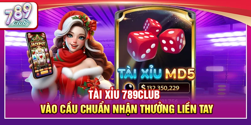 Tài Xỉu 789Club – Vào Cầu Chuẩn Nhận Thưởng Liền Tay 1 Tài Xỉu 789Club – Vào Cầu Chuẩn Nhận Thưởng Liền Tay