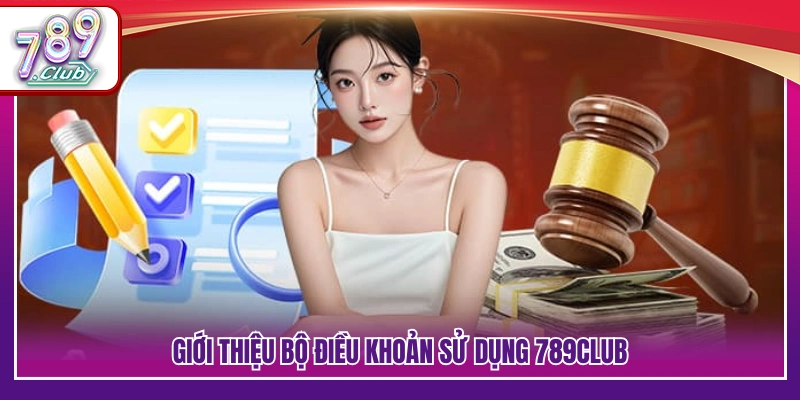 Điều Khoản Sử Dụng 789Club – Quy Định Chung Khi Tham Gia 1 Giới thiệu chung các điều khoản sử dụng 789Club