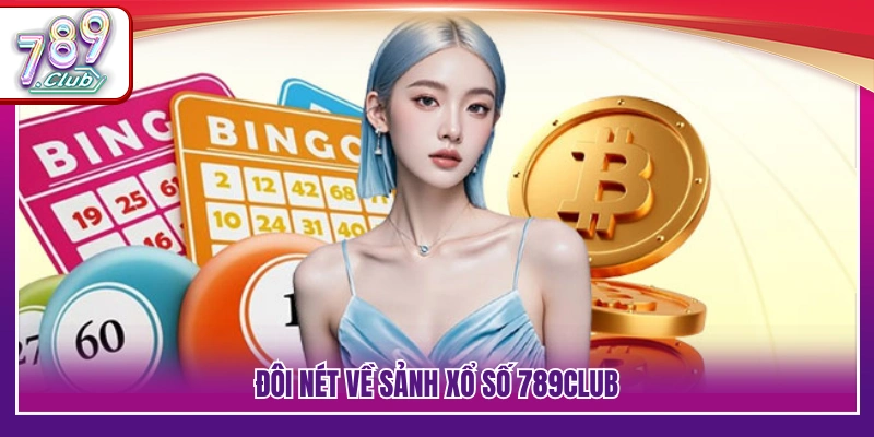Xổ Số 789Club – Bắt Số Chuẩn Cơ Hội Thưởng Cao Mỗi Ngày 2 Vài nét nổi bật về hệ thống xổ số 789Club
